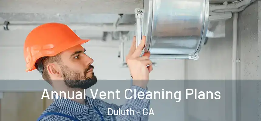 Annual Vent Cleaning Plans Duluth - GA
