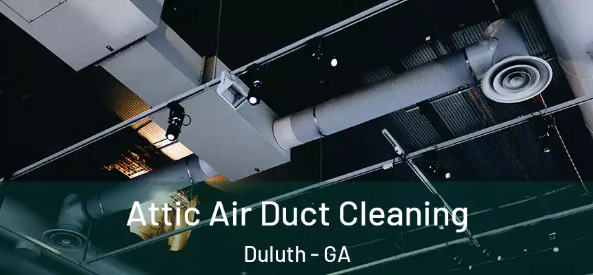  Attic Air Duct Cleaning Duluth - GA