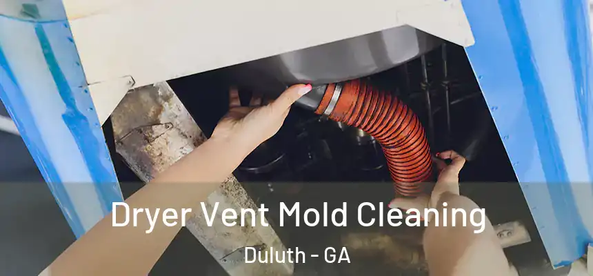  Dryer Vent Mold Cleaning Duluth - GA