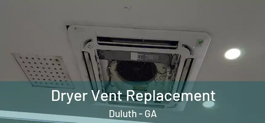  Dryer Vent Replacement Duluth - GA
