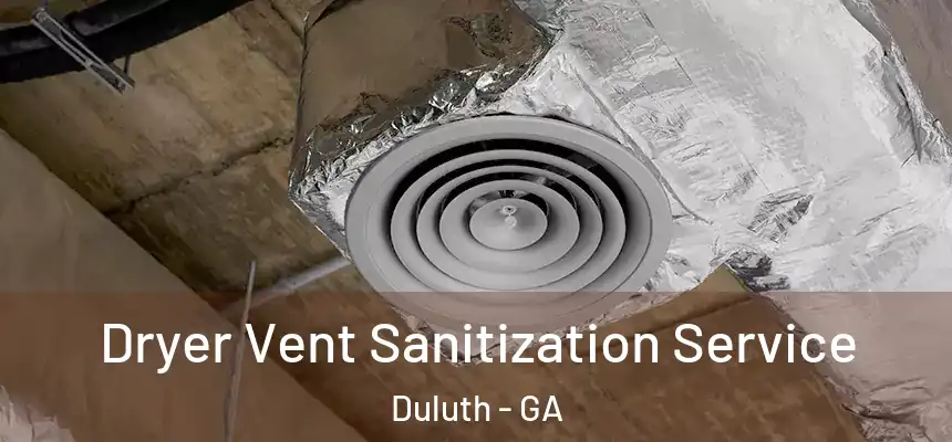 Dryer Vent Sanitization Service Duluth - GA