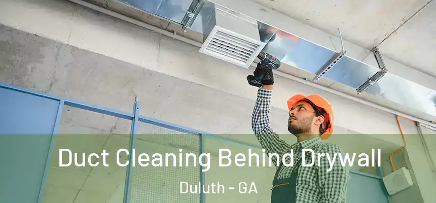 Duct Cleaning Behind Drywall Duluth - GA