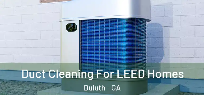  Duct Cleaning For LEED Homes Duluth - GA