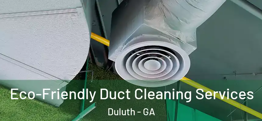 Eco-Friendly Duct Cleaning Services Duluth - GA