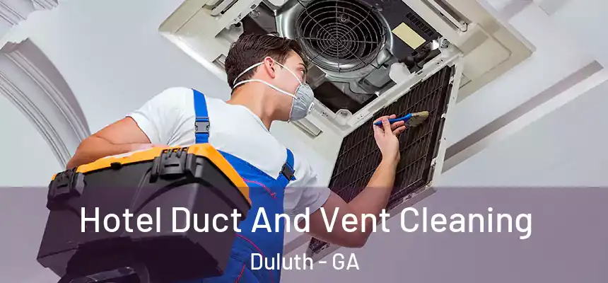  Hotel Duct And Vent Cleaning Duluth - GA