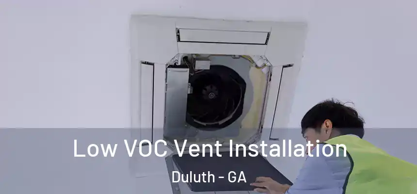 Low VOC Vent Installation Duluth - GA