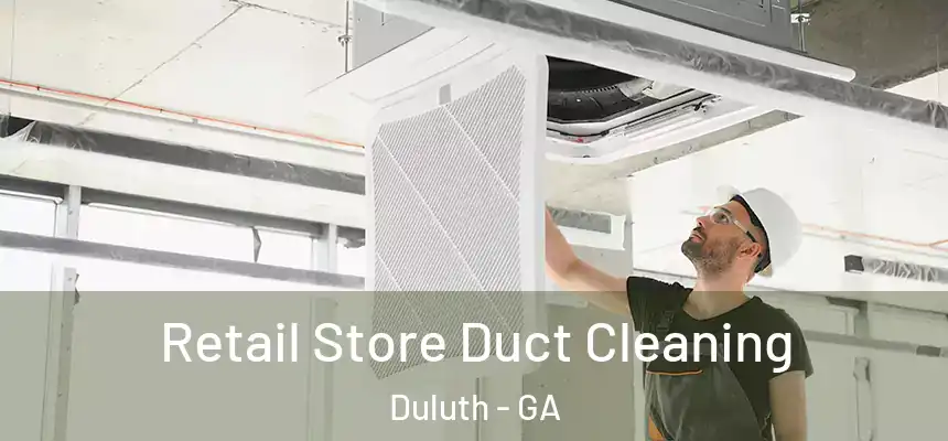Retail Store Duct Cleaning Duluth - GA