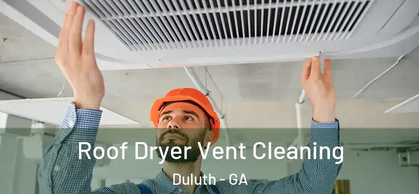  Roof Dryer Vent Cleaning Duluth - GA